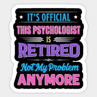 Psychologist Retirement Funny Retired Not My Problem Anymore Sticker